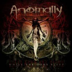 Anomally : While the Gods Sleep